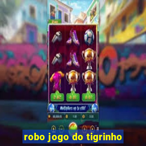 robo jogo do tigrinho